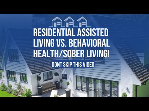 Residential Assisted Living Vs Behavioral Health/Sober Living Facilities!  Which One Is Better? - Youtube