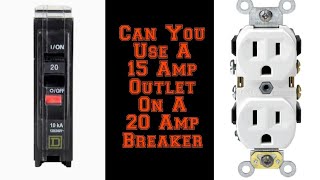 Can You Put A 15 Amp Outlet On A 20 Amp Breaker ? - Youtube