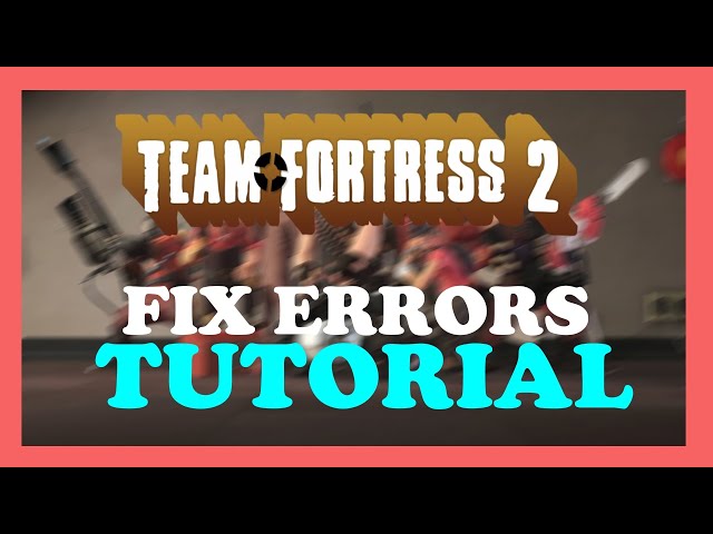 Team Fortress 2 - How To Fix Errors | Complete Tutorial 2022 - Youtube